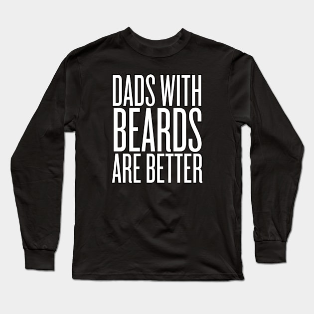 Dads With Beards Are Better Long Sleeve T-Shirt by HobbyAndArt